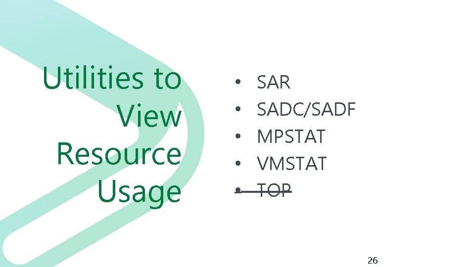 Utilities to View Resource Usage • • • SAR SADC/SADF MPSTAT VMSTAT TOP 26