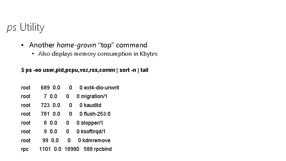 ps Utility • Another home-grown “top” command • Also displays memory consumption in Kbytes