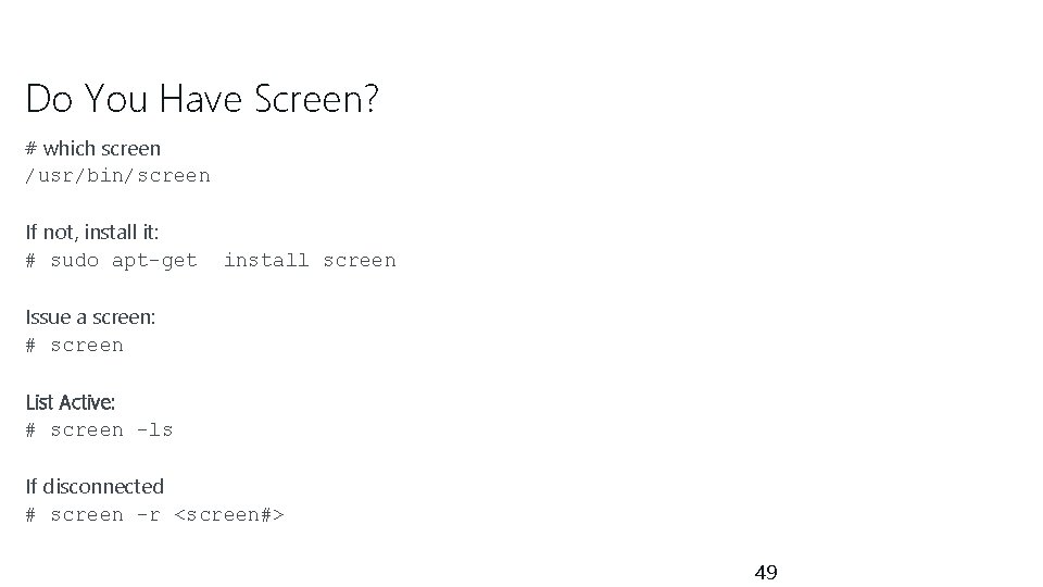 Do You Have Screen? # which screen /usr/bin/screen If not, install it: # sudo