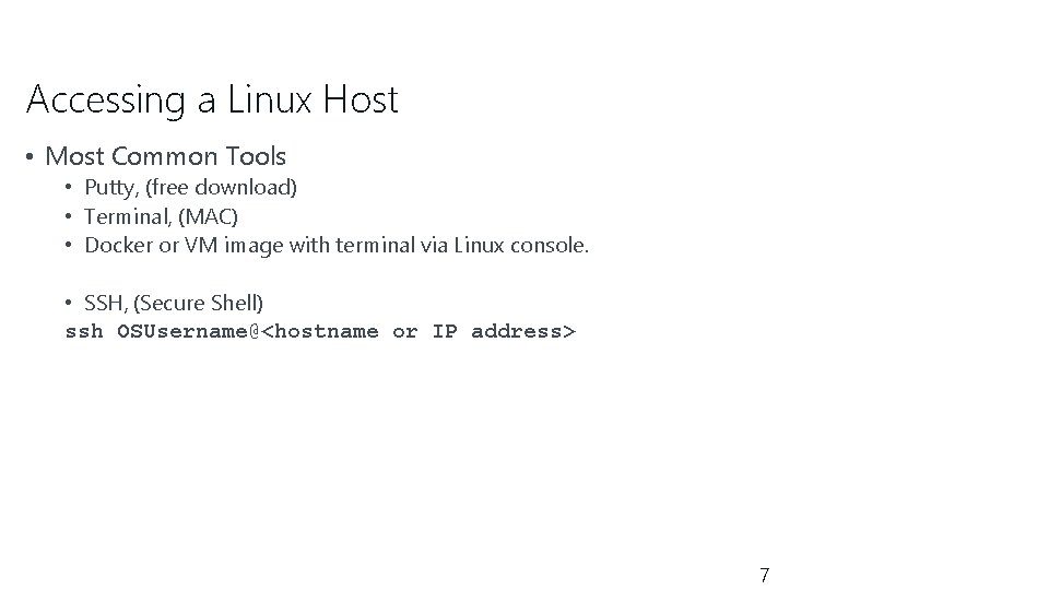 Accessing a Linux Host • Most Common Tools • Putty, (free download) • Terminal,