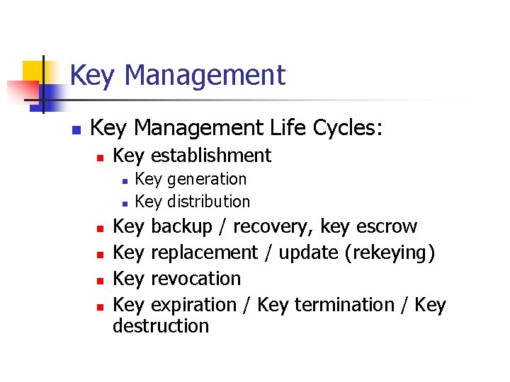 Key Management n Key Management Life Cycles: n Key establishment n n n Key