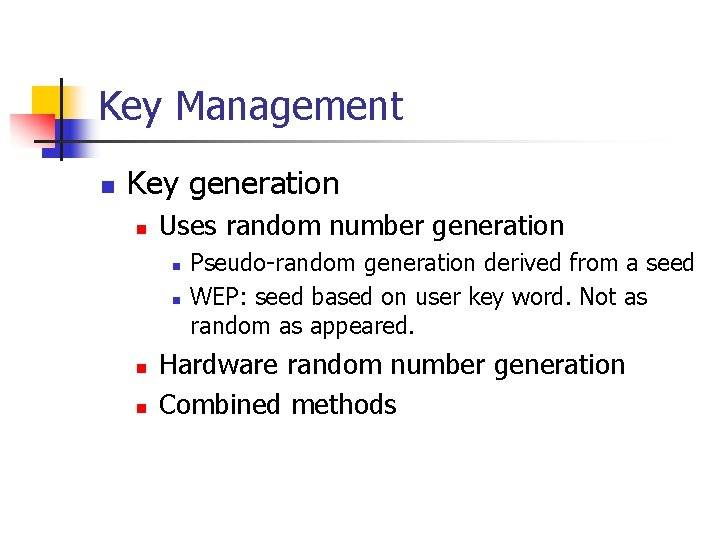 Key Management n Key generation n Uses random number generation n n Pseudo-random generation