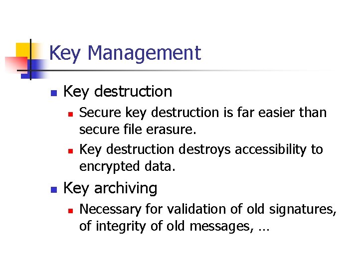 Key Management n Key destruction n Secure key destruction is far easier than secure