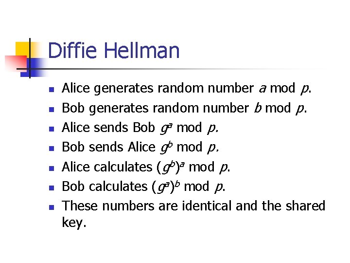 Diffie Hellman n n n Alice generates random number a mod p. Bob generates