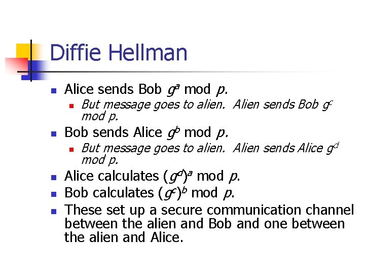 Diffie Hellman n Alice sends Bob ga mod p. n n Bob sends Alice