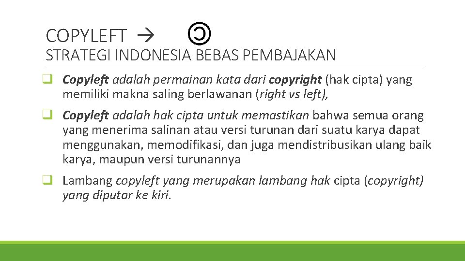 COPYLEFT STRATEGI INDONESIA BEBAS PEMBAJAKAN q Copyleft adalah permainan kata dari copyright (hak cipta)