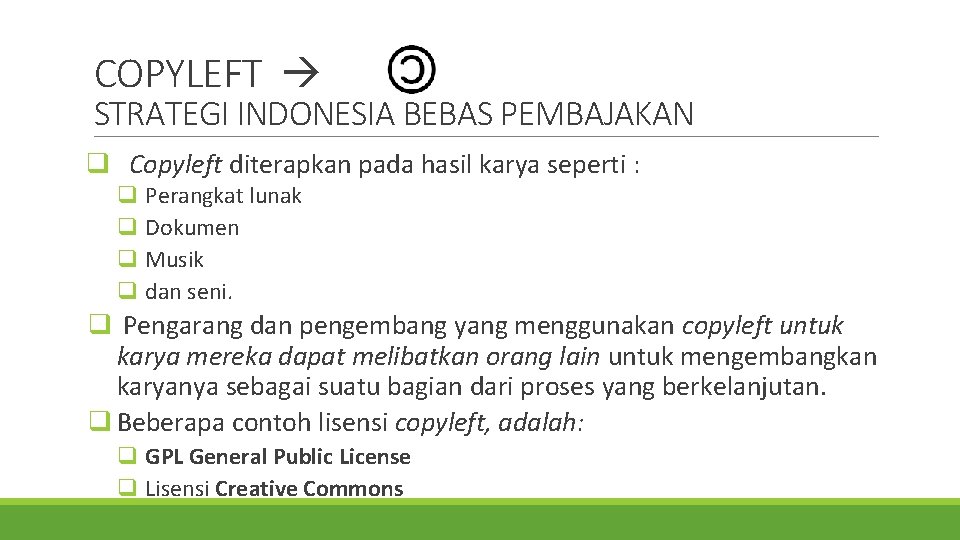 COPYLEFT STRATEGI INDONESIA BEBAS PEMBAJAKAN q Copyleft diterapkan pada hasil karya seperti : q