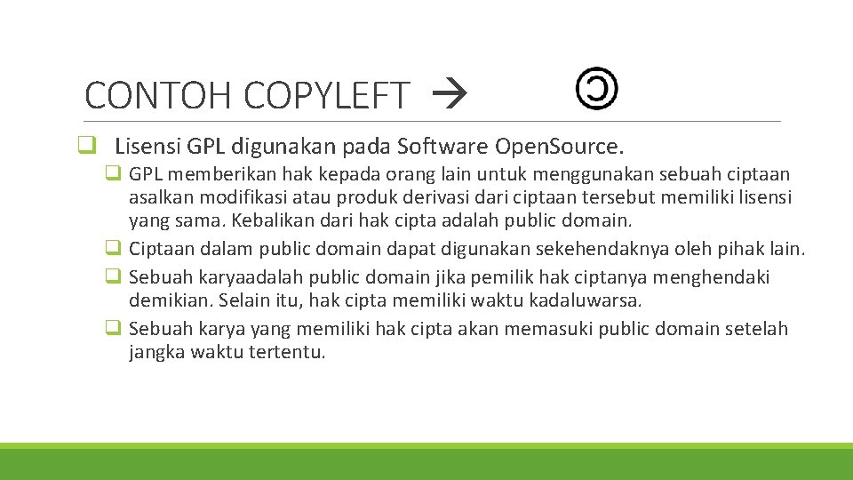 CONTOH COPYLEFT q Lisensi GPL digunakan pada Software Open. Source. q GPL memberikan hak