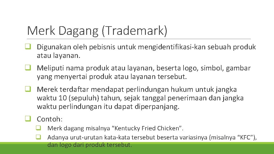 Merk Dagang (Trademark) q Digunakan oleh pebisnis untuk mengidentifikasi-kan sebuah produk atau layanan. q