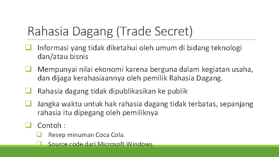 Rahasia Dagang (Trade Secret) q Informasi yang tidak diketahui oleh umum di bidang teknologi