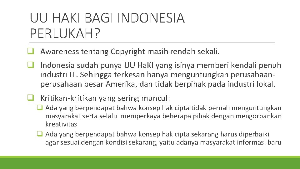 UU HAKI BAGI INDONESIA PERLUKAH? q Awareness tentang Copyright masih rendah sekali. q Indonesia