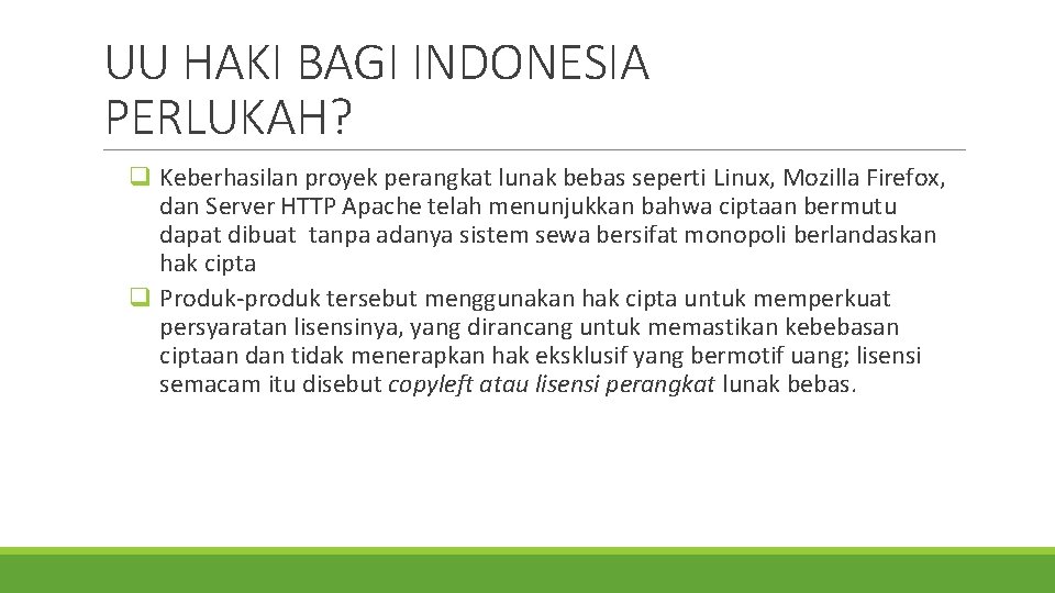 UU HAKI BAGI INDONESIA PERLUKAH? q Keberhasilan proyek perangkat lunak bebas seperti Linux, Mozilla