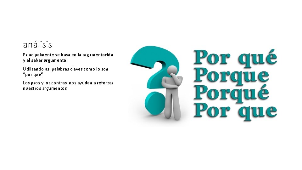 análisis Principalmente se basa en la argumentación y el saber argumenta Utilizando así palabras