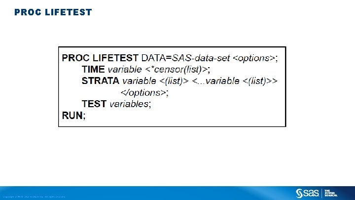 PROC LIFETEST Copyright © 2013, SAS Institute Inc. All rights reserved. 