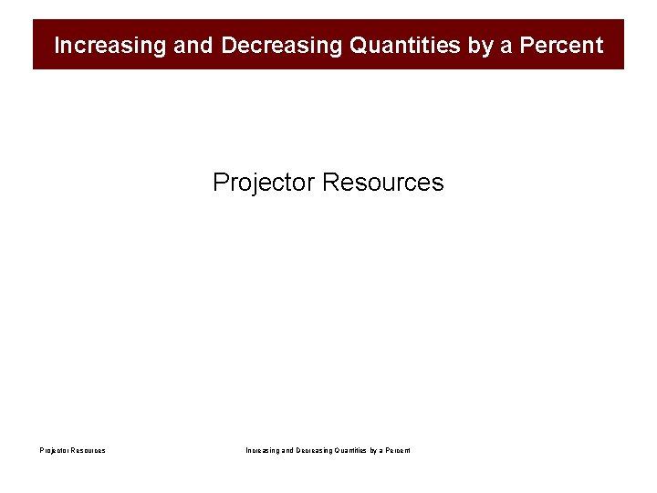 Increasing and Decreasing Quantities by a Percent Projector Resources Increasing and Decreasing Quantities by