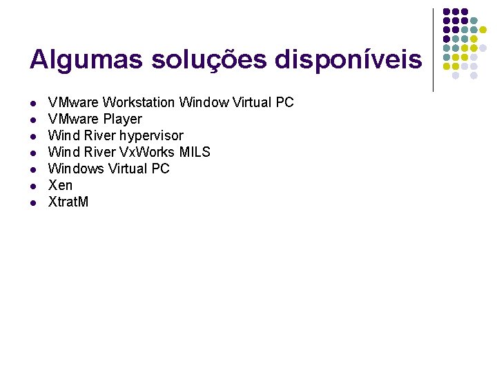 Algumas soluções disponíveis l l l l VMware Workstation Window Virtual PC VMware Player