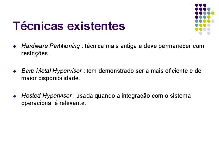 Técnicas existentes l Hardware Partitioning : técnica mais antiga e deve permanecer com restrições.