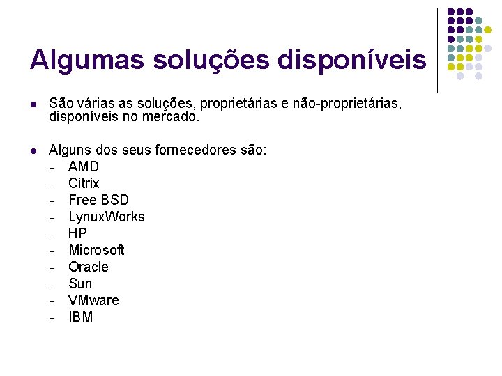 Algumas soluções disponíveis l São várias as soluções, proprietárias e não-proprietárias, disponíveis no mercado.