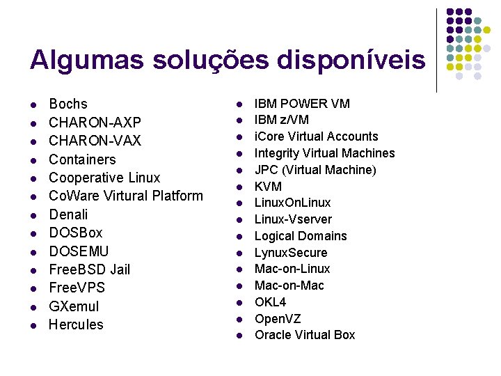 Algumas soluções disponíveis l l l l Bochs CHARON-AXP CHARON-VAX Containers Cooperative Linux Co.
