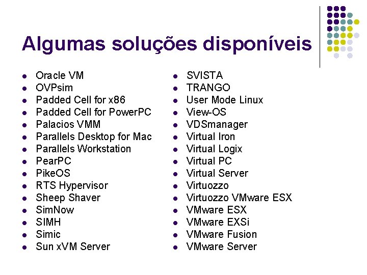 Algumas soluções disponíveis l l l l Oracle VM OVPsim Padded Cell for x