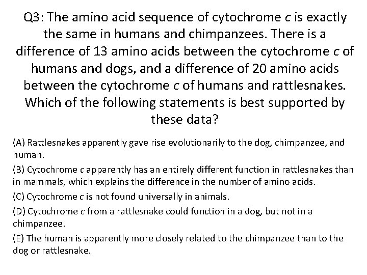 Q 3: The amino acid sequence of cytochrome c is exactly the same in