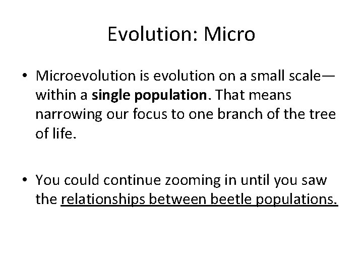 Evolution: Micro • Microevolution is evolution on a small scale— within a single population.