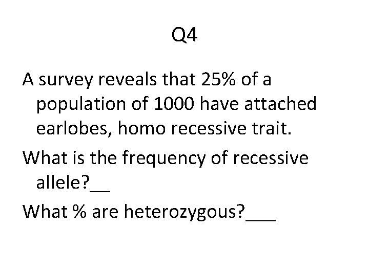 Q 4 A survey reveals that 25% of a population of 1000 have attached