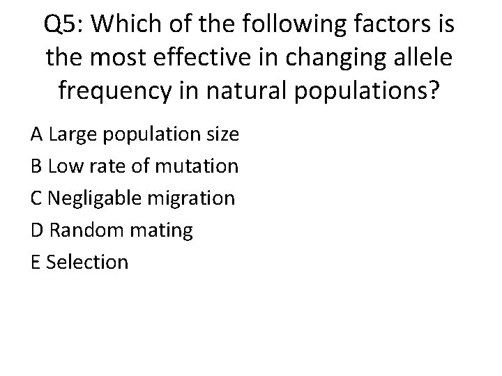 Q 5: Which of the following factors is the most effective in changing allele