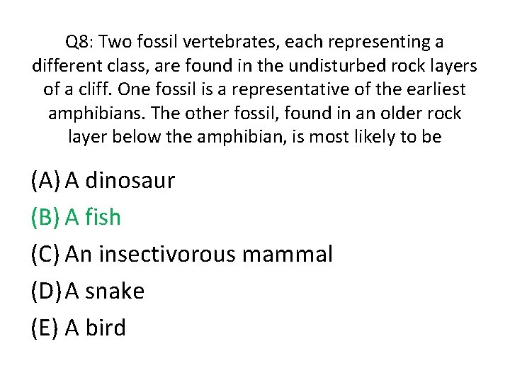 Q 8: Two fossil vertebrates, each representing a different class, are found in the