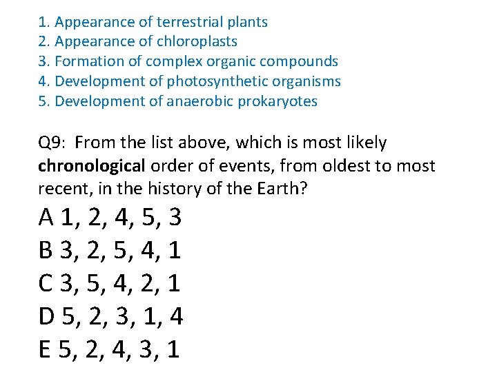 1. Appearance of terrestrial plants 2. Appearance of chloroplasts 3. Formation of complex organic
