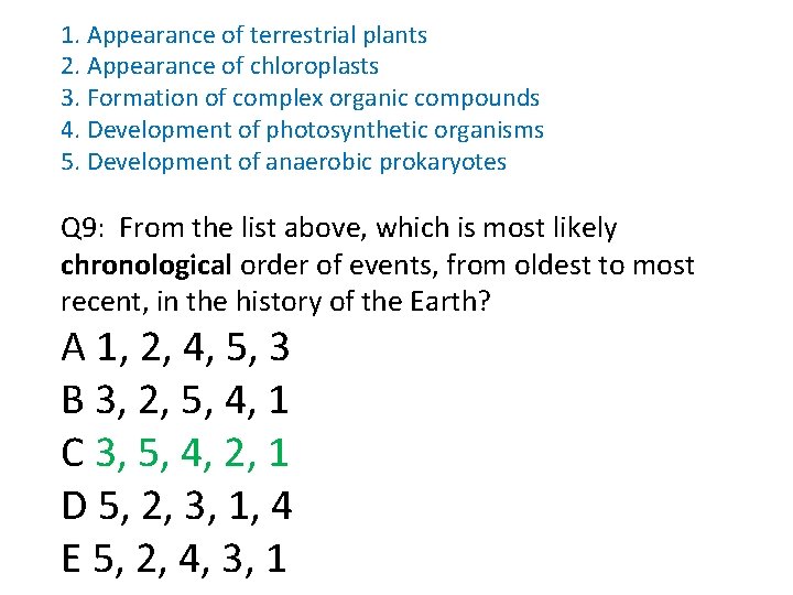 1. Appearance of terrestrial plants 2. Appearance of chloroplasts 3. Formation of complex organic