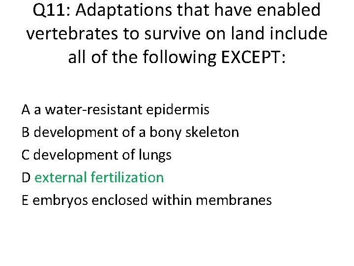 Q 11: Adaptations that have enabled vertebrates to survive on land include all of