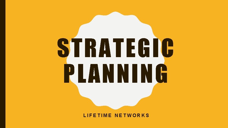 STRATEGIC PLANNING LIFETIME NETWORKS 