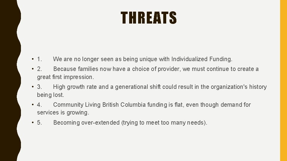 THREATS • 1. We are no longer seen as being unique with Individualized Funding.