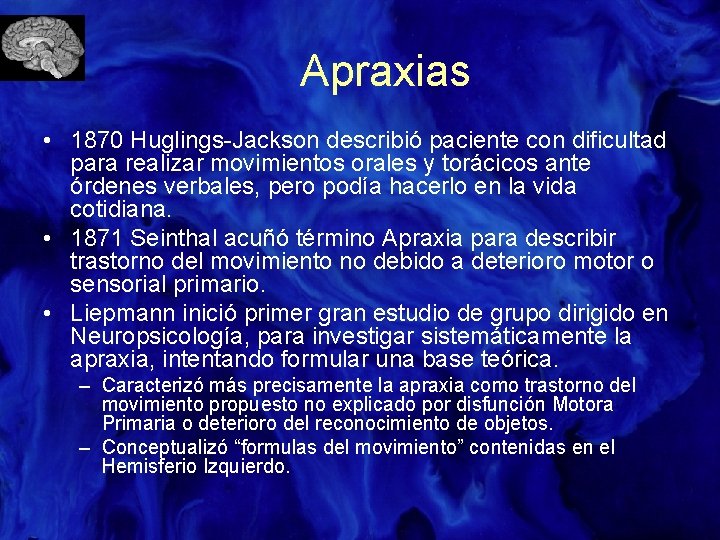 Apraxias • 1870 Huglings-Jackson describió paciente con dificultad para realizar movimientos orales y torácicos