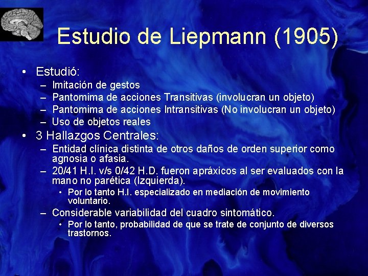 Estudio de Liepmann (1905) • Estudió: – – Imitación de gestos Pantomima de acciones