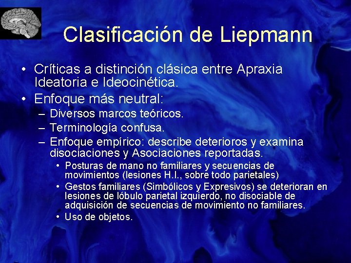 Clasificación de Liepmann • Críticas a distinción clásica entre Apraxia Ideatoria e Ideocinética. •