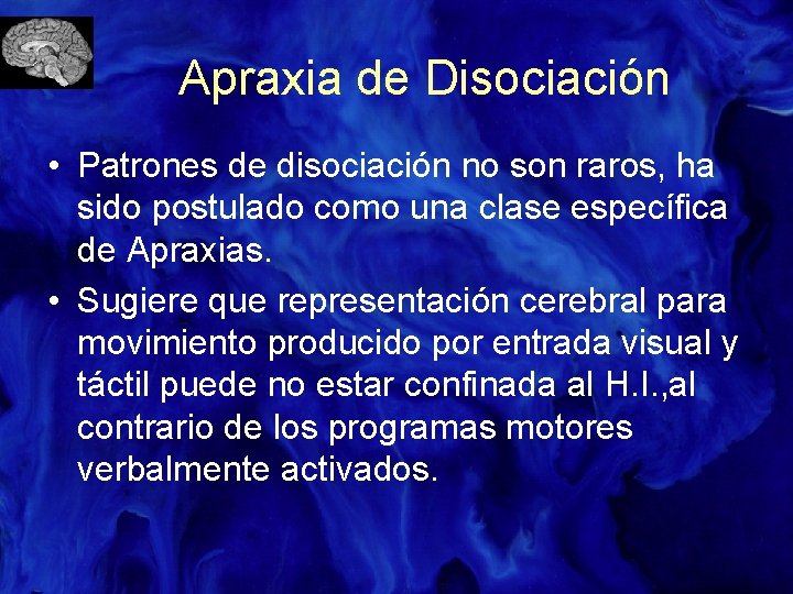 Apraxia de Disociación • Patrones de disociación no son raros, ha sido postulado como