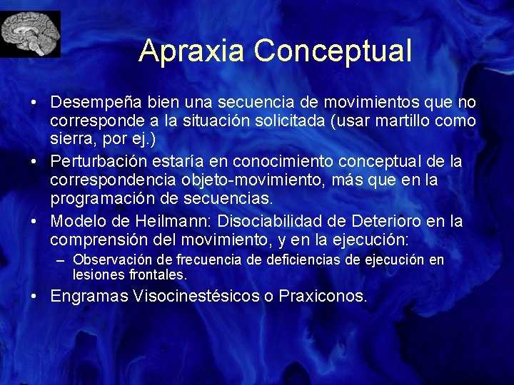 Apraxia Conceptual • Desempeña bien una secuencia de movimientos que no corresponde a la