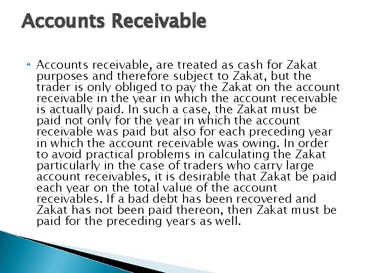 Accounts Receivable Accounts receivable, are treated as cash for Zakat purposes and therefore subject