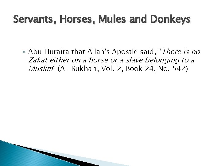 Servants, Horses, Mules and Donkeys ◦ Abu Huraira that Allah's Apostle said, "There is