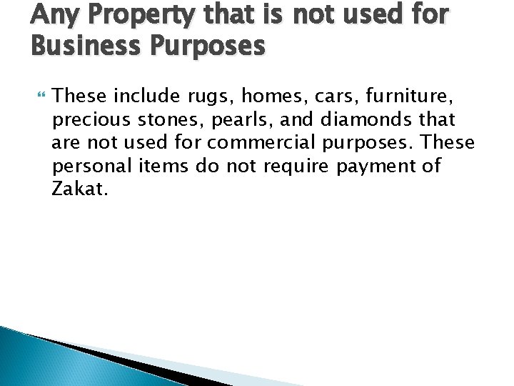 Any Property that is not used for Business Purposes These include rugs, homes, cars,