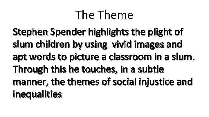 The Theme Stephen Spender highlights the plight of slum children by using vivid images