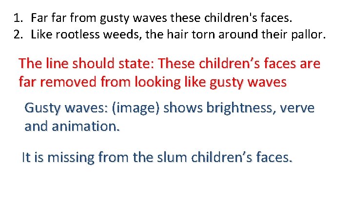 1. Far from gusty waves these children's faces. 2. Like rootless weeds, the hair