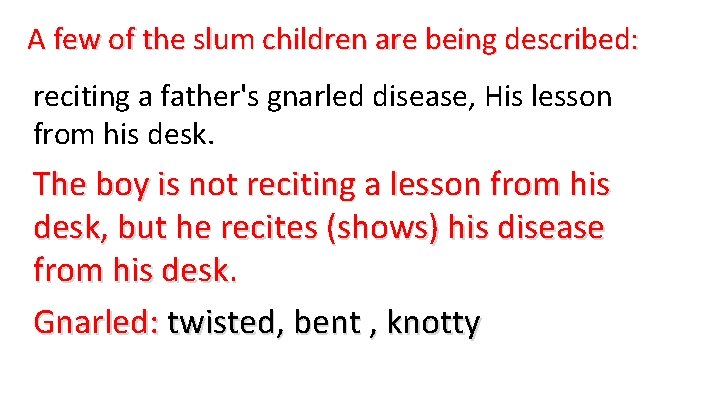 A few of the slum children are being described: reciting a father's gnarled disease,