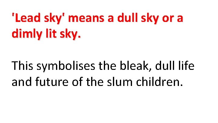 'Lead sky' means a dull sky or a dimly lit sky. This symbolises the