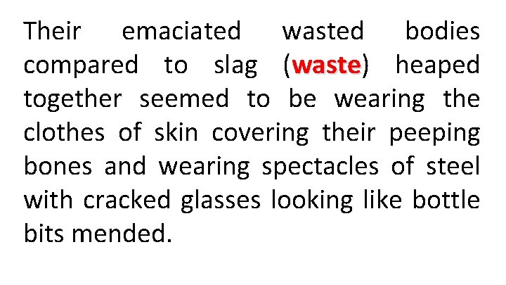 Their emaciated wasted bodies compared to slag (waste) waste heaped together seemed to be