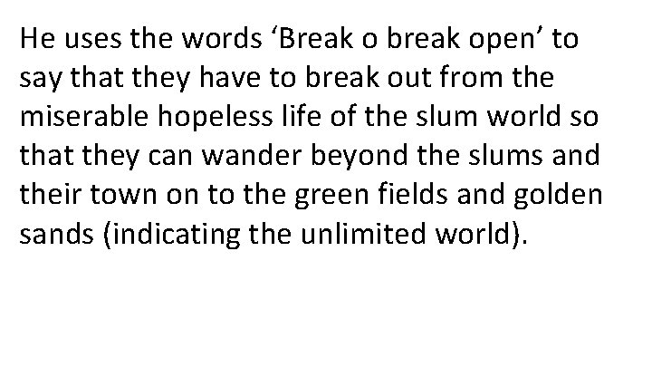 He uses the words ‘Break o break open’ to say that they have to