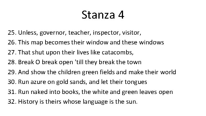 Stanza 4 25. Unless, governor, teacher, inspector, visitor, 26. This map becomes their window