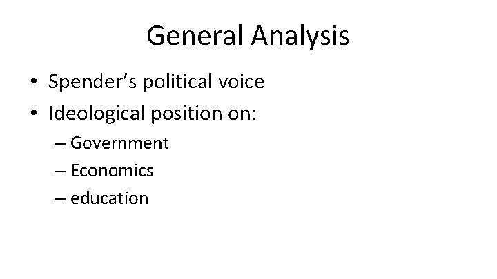 General Analysis • Spender’s political voice • Ideological position on: – Government – Economics